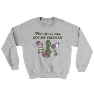 Not My Chair Not My Problem Ugly Sweater