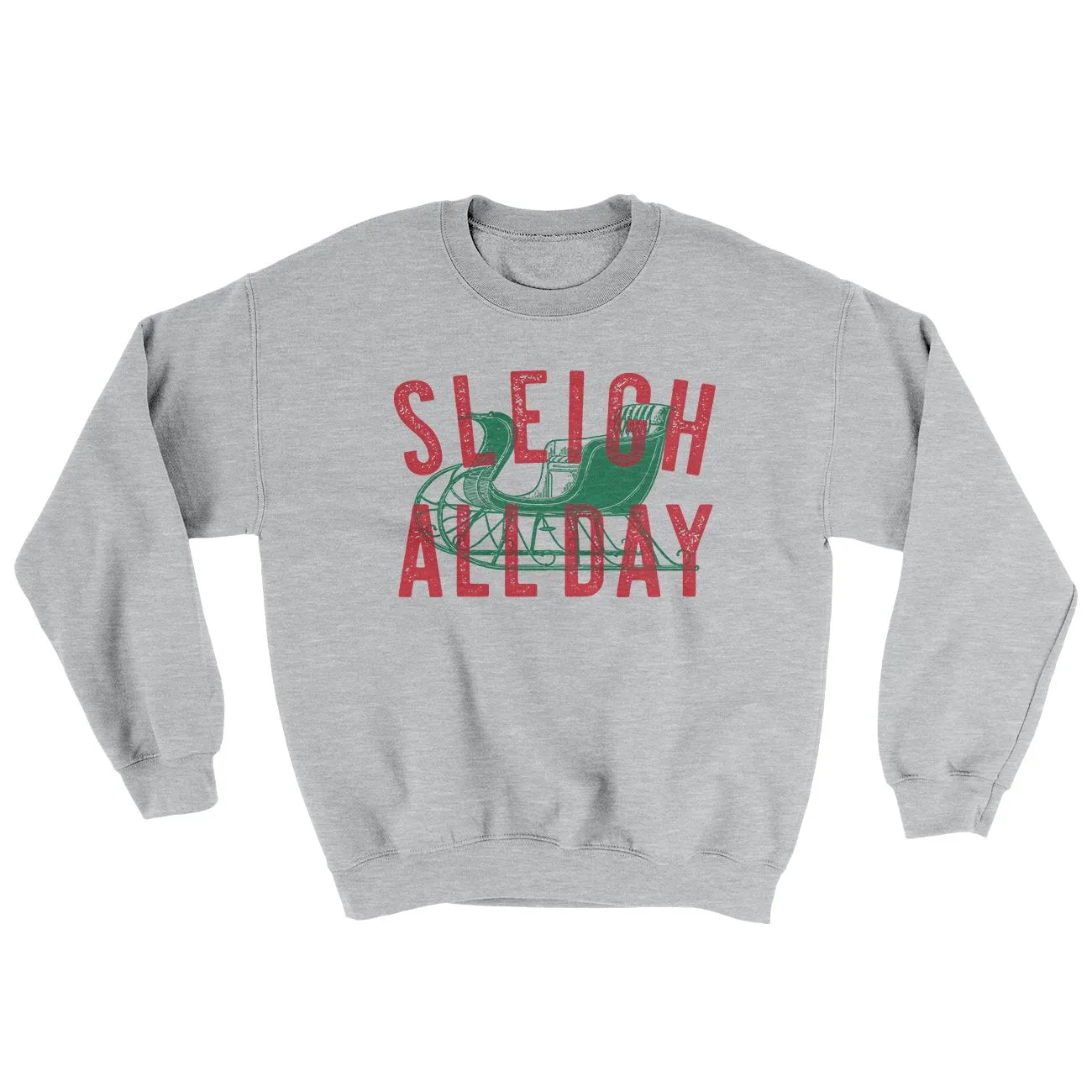 Sleigh All Day Ugly Sweater
